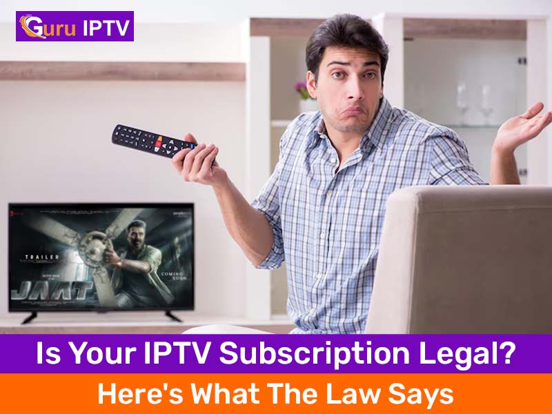Is Your IPTV Subscription Legal